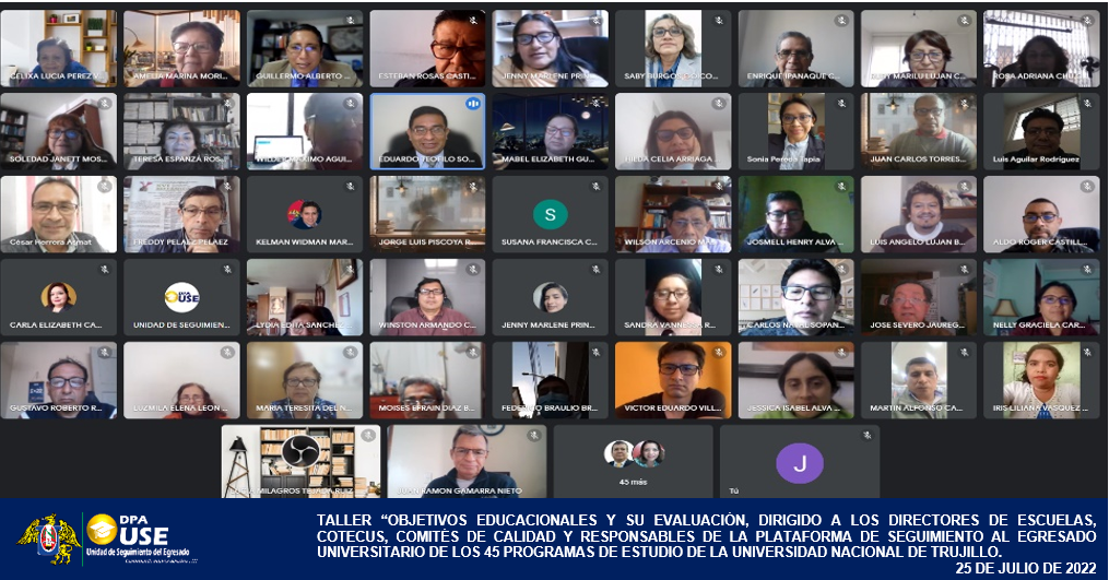 TALLER ÔÇ£OBJETIVOS EDUCACIONALES Y SU EVALUACIÓN, DIRIGIDO A LOS DIRECTORES DE ESCUELAS, COTECUS, COMITÉS DE CALIDAD Y RESPONSABLES DE LA PLATAFORMA DE SEGUIMIENTO AL EGRESADO UNIVERSITARIO DE LOS 45 PROGRAMAS DE ESTUDIO DE LA UNIVERSIDAD NACIONAL DE TRUJILLO.